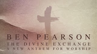 The Divine Exchange - Ben Pearson (Lyric Video)