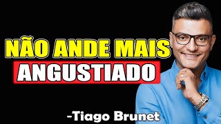 Não Ande Mais Angustiado - Tiago Brunet 2025