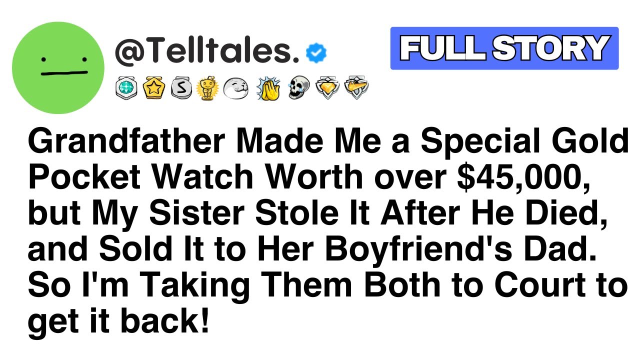 [Full Story] Grandfather Made Me a Special Gold Pocket Watch Worth over $45,000, but My Sister...