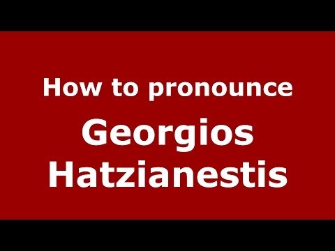 How to Pronounce Georgios Hatzianestis - PronounceNames.com
