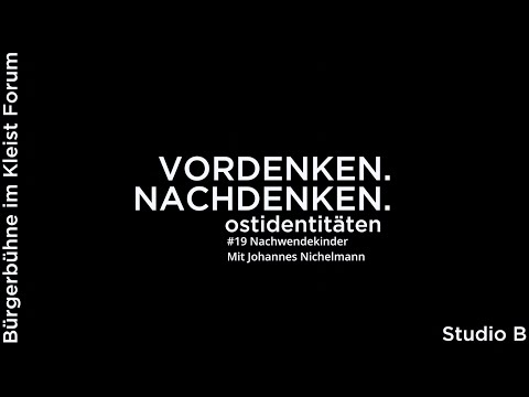 VORDENKEN.NACHDENKEN. #19 Nachwendekinder, ein Gespräch mit Johannes Nichelmann