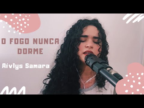 O Fogo Nunca Dorme | Aívlys Samara (COVER Alessandro Vilas Boas)