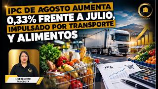 IPC de agosto aumenta 0.33% frente a julio, impulsado por transporte y alimentos