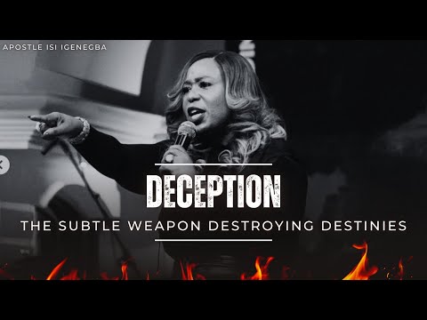 DECEPTION — THE SUBTLE WEAPON DESTROYING DESTINIES || APOSTLE ISI IGENEGBA