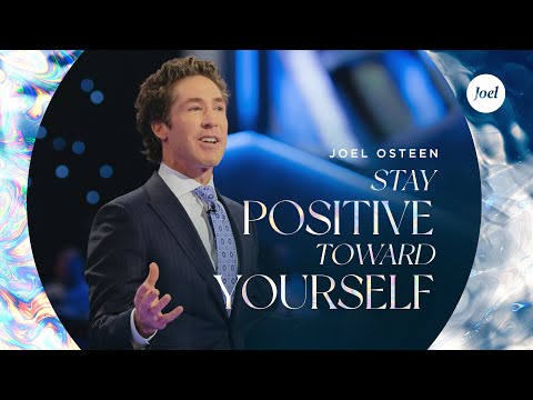Stay Positive Toward Yourself | Joel Osteen