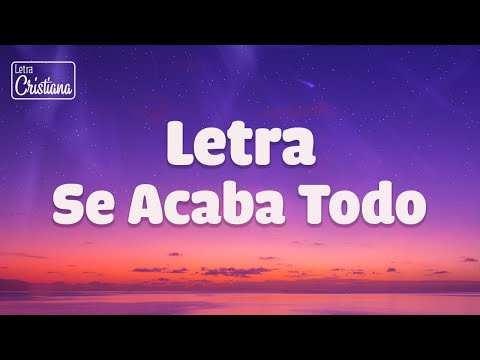 Se acaba todo - Jesús Adrián Romero (letras)