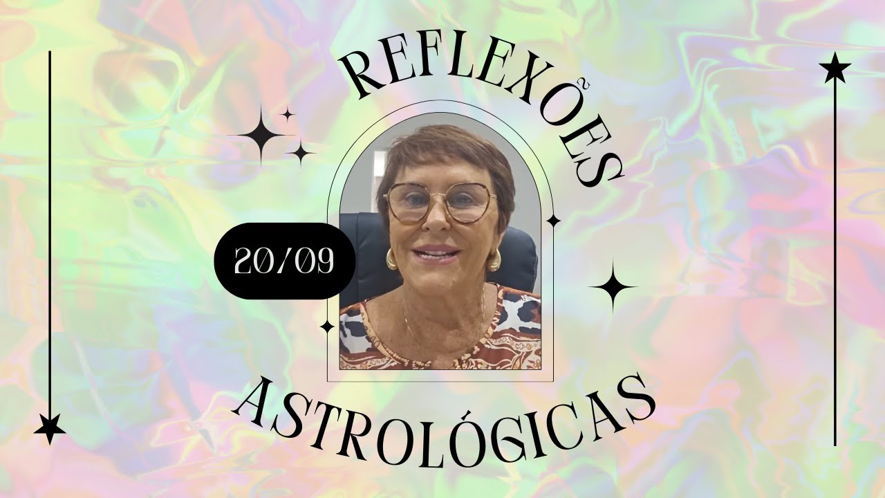 Reflexões Astrológicas - 20/09/2024, por Márcia Fernandes