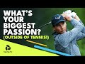 ATP Stars Discuss Their Biggest Passions Outside of Tennis ❤️