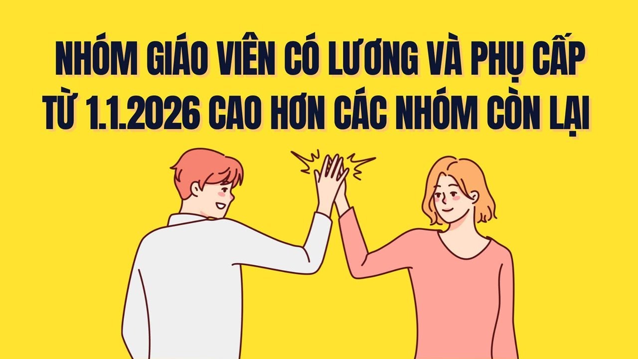 Nhóm giáo viên có lương, phụ cấp từ năm 2026 cao hơn các nhóm còn lại