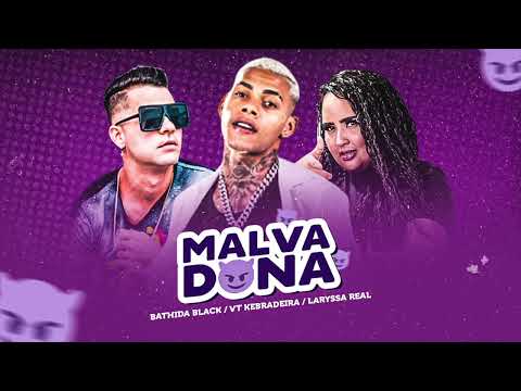 BATHIDA BLACK, VT KEBRADEIRA & LARYSSA REAL - MALVADONA -   ÁUDIO OFICIAL