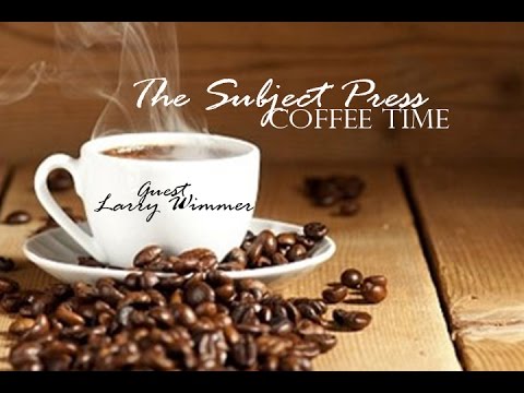 Subject Press Coffee Time:  Larry Wimmer