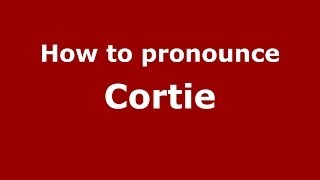 How to pronounce Cortie