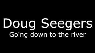 Doug Seegers - Going down to the river