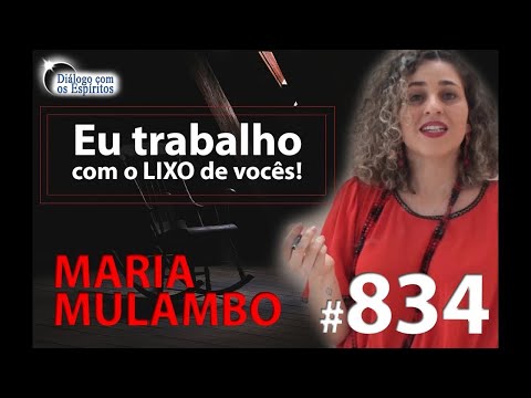 DcE 834 - [Trabalho com o LIXO de vocês] Entidade Maria Mulambo - Médium Vanessa Magalhães