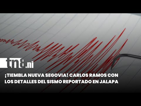 ¡Tiembla Nueva Segovia! Carlos Ramos con los detalles del Sismo reportado en Jalapa