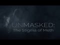 Unmasked The Stigma Of Meth Official Documentary
