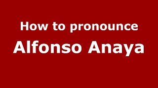 How to pronounce Alfonso Anaya