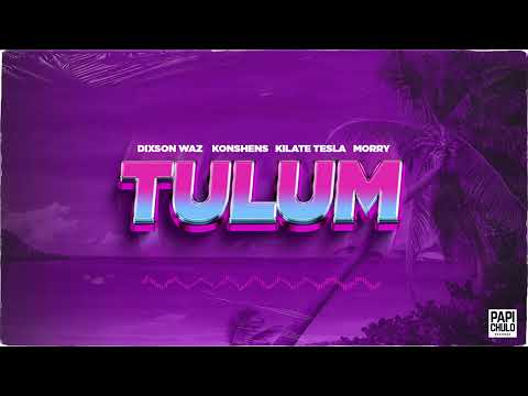 Dixson Waz, Konshens, Kilate Tesla - Tulum feat. Morry