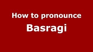 How to pronounce Basragi