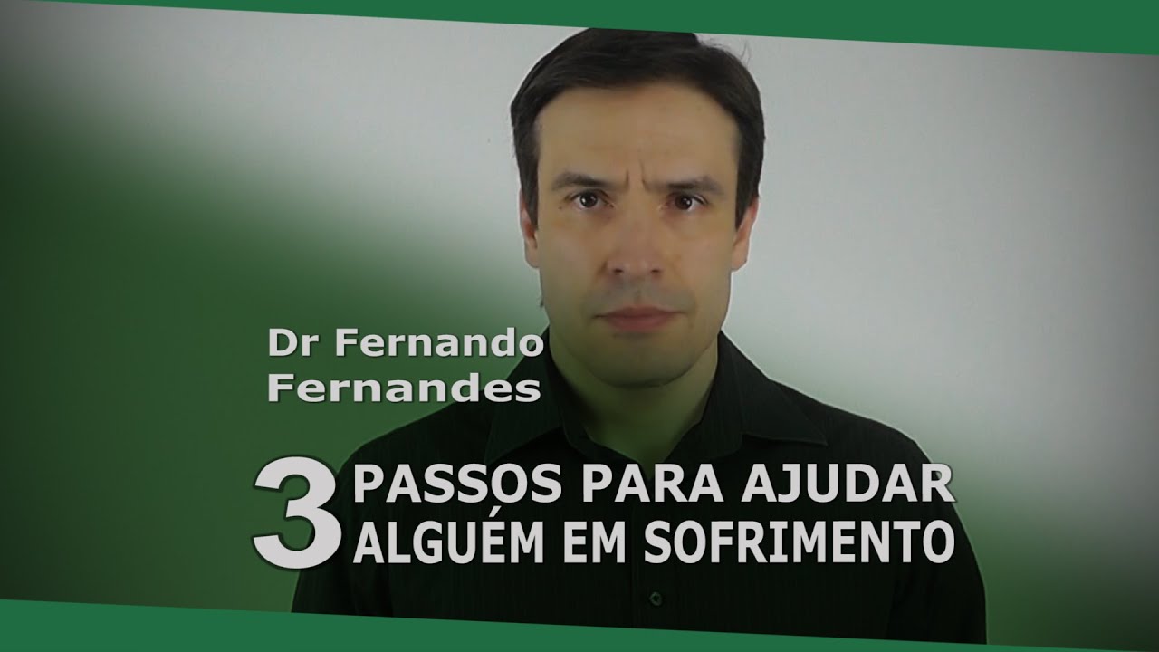 3 passos para ajudar alguém em sofrimento | Psiquiatra Fernando Fernandes