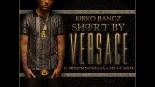 Kirko Bangz - Shirt By Versace (Ft. French Montana, YG, &amp; G Haze) (Prod. by DJ Mustard) with lyrics!