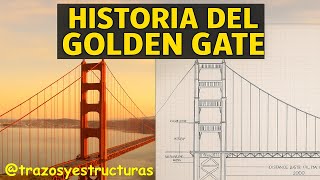 HISTORIA DEL GOLDEN GATE ¿COMO SE HIZO?