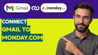 How to Connect Gmail to Monday.com [2026 Full Guide]