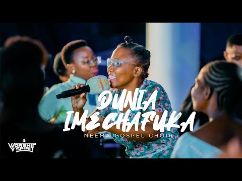 Neema Gospel Choir - Dunia Imechafuka (Live)//WORSHIP IN SPIRIT