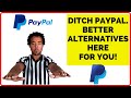 Ditch PayPal. Better Alternatives Here For YOU!