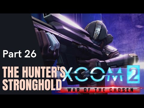 XCOM 2 War of the Chosen PART 26 - The Hunter's Stronghold [Full Game Legend Difficulty]