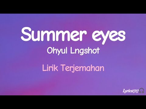 Ohyul Lngshot - Summer Eyes (Lirik Terjemahan)