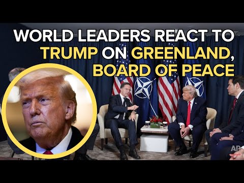 World leaders react to Trump's Greenland Plans and Board of Peace