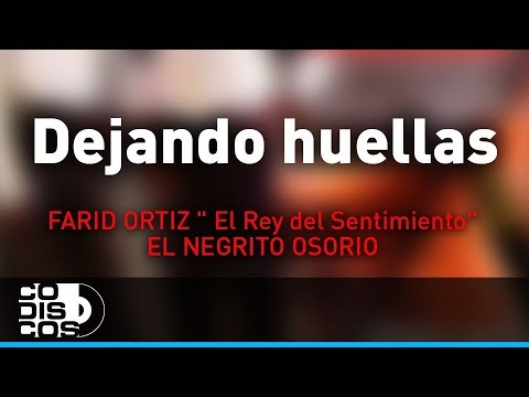 Dejando Huellas, Farid Ortiz y El Negrito Osorio - Audio