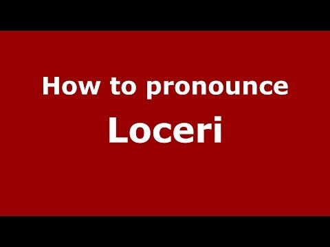 How to pronounce Loceri (Italian/Italy) - PronounceNames.com