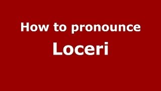 How to pronounce Loceri