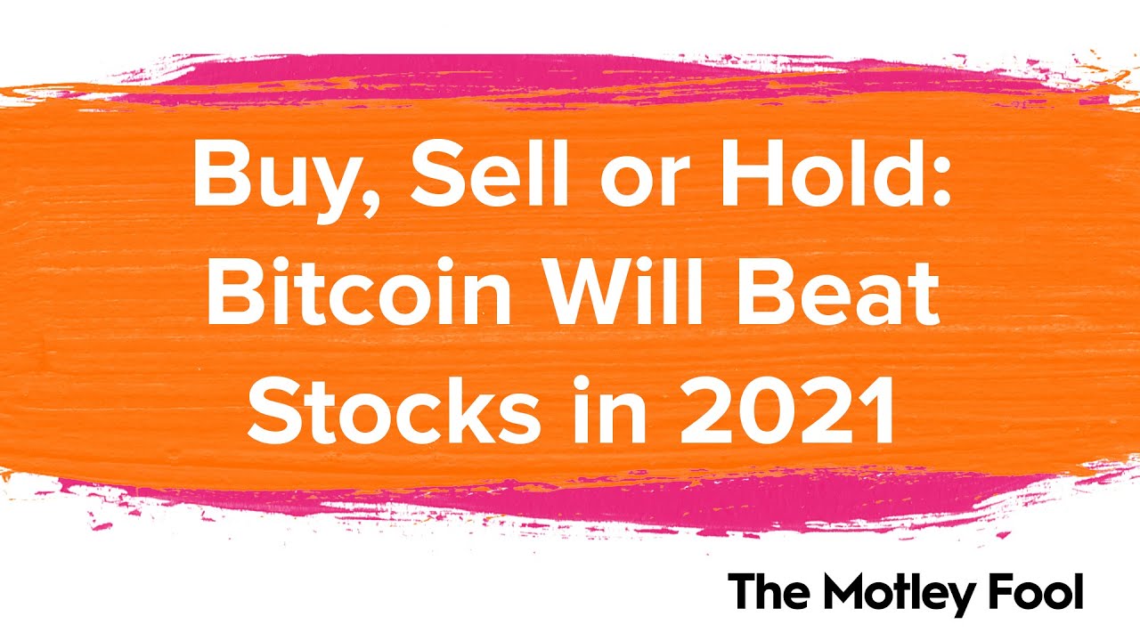 Buy, Sell, or Hold: Bitcoin Will Beat Stocks in 2021