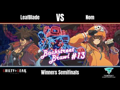 LeafBlade (Sol) vs Nom (May) - GGST Winners Semifinals - Backstreet Brawl #13