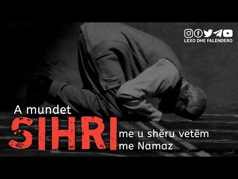 A shërohet Sihri vetëm me Namaz? - Hoxhë Zejd Haziri