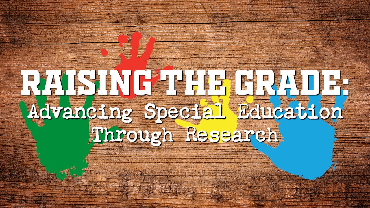 Raising The Grade: Advancing Special Education Through Research