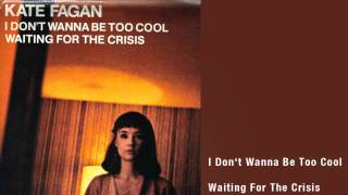 Kate Fagan -- I Don't Wanna Be Too Cool / Waiting For The Crisis 7''