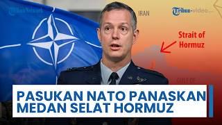Pasukan NATO Panaskan Selat Hormuz, Komandan Tertinggi Akui Pertimbangkan Terjun ke Medan Perang