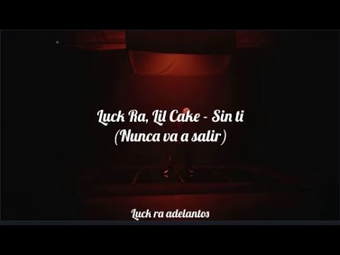 Luck Ra, Lil Cake - Sin Ti (Maqueta)