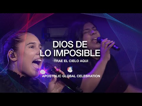 Dios De Lo Imposible - Trae El Cielo Aqui | Apostolic Global Celebration