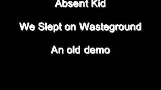 Absent Kid - We Slept on Wasteground