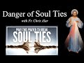 Breaking Negative Soul Ties Explaining The Faith With Fr Chris Alar