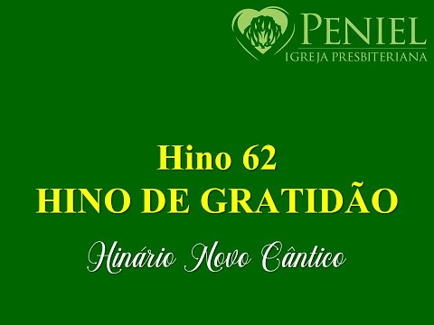 Hinário Novo Cântico, Hino 62   "Hino de gratidão"