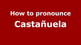 How to pronounce Castañuela