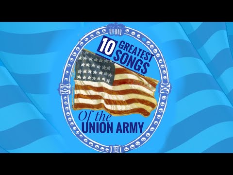- 10 Greatest Civil War Songs of the Union Army -