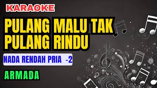 Download lagu Armada - Pulang Malu Tak Pulang Rindu Karaoke Nada Rendah Pria -2 mp3