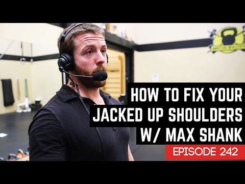 How To Fix Your Jacked Up Shoulders w/ Max Shank - 242